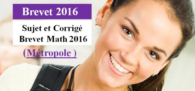 correction brevet math métropole 2016 série générale